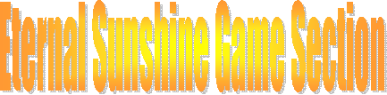 Eternal Sunshine Game Section