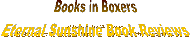 Books in Boxers
Eternal Sunshine Book Reviews